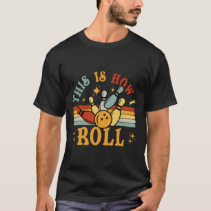 Bowling-shirt This Is How I Roll Men Women Funny B T-Shirt