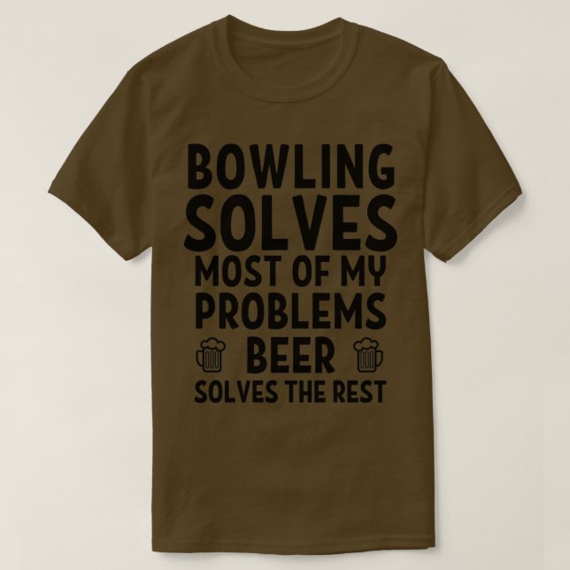 Bowling solves most of my problems Beer solves the T-Shirt (Design Front)