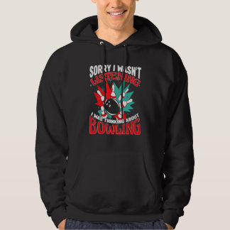 Bowling Sorry I Wasn' Listening Bowler Bowling All Hoodie