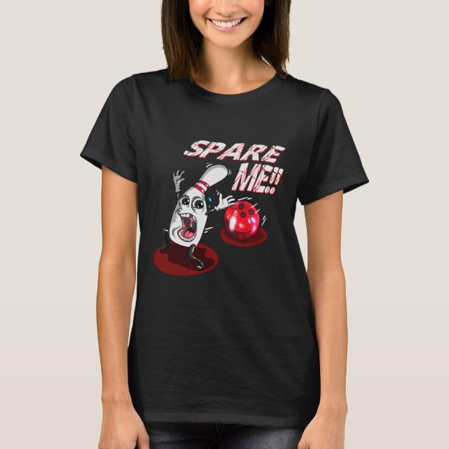 Bowling Spare Me Bowling Ll Bowling Pin Strike Bow T-Shirt (Front)