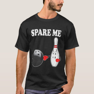 Bowling Spare Me Ten Pin For Bowler T-Shirt