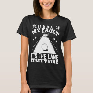 Bowling Sports It's not my Fault It's the Lane Co T-Shirt
