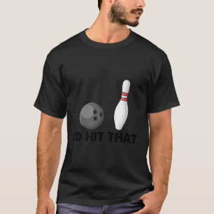 Bowling Team Humour I'D Hit T T-Shirt