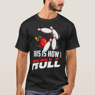 Bowling Team  Men Women Kids This Is How I Roll T-Shirt