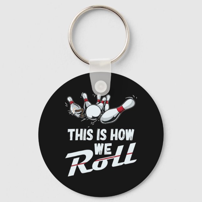Bowling Team  This Is How We Roll Men Women Kids Keychain (Front)