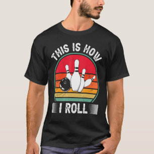 Bowling This Is How I Roll Retro Bowling Bowler T-Shirt