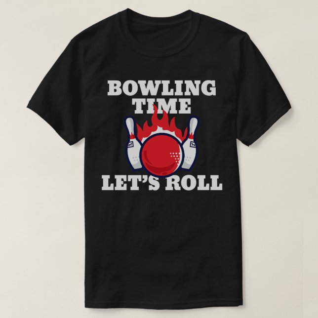 Bowling Time Lets Roll Funny Bowling Players Gift  T-Shirt (Design Front)