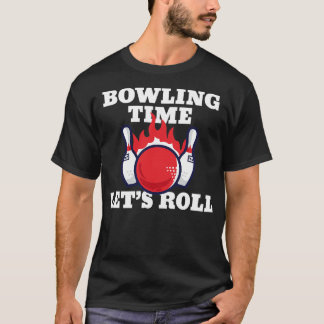 Bowling Time Lets Roll Funny Bowling Players Gift T-Shirt