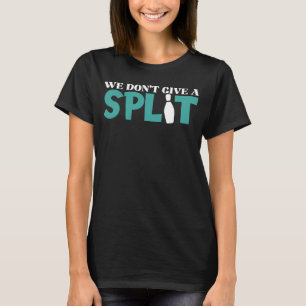 Bowling We don t Give A Split For Men Women Kids T-Shirt