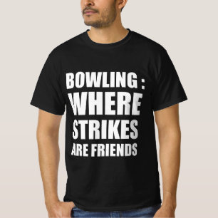 Bowling : where strikes are friends  T-Shirt