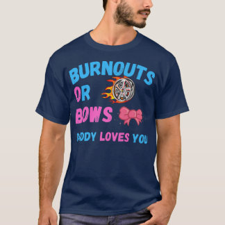Bows Or Burnouts Daddy Loves You Gender Reveal Bab T-Shirt