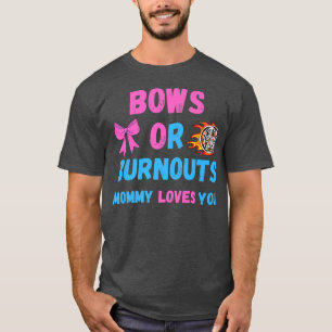 Bows Or Burnouts Mom Loves You Gender Reveal Baby  T-Shirt