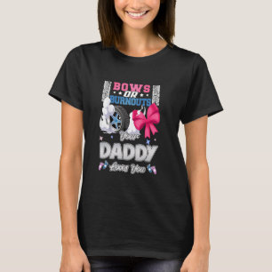 Bows Or Burnouts Your Daddy Loves You Gender Revea T-Shirt