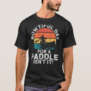 Bowtiful Day For A Paddle Isn't It Backprint Canoe T-Shirt