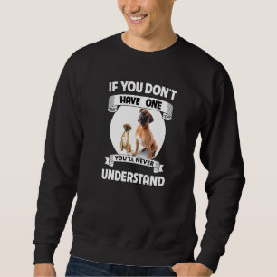 Boxer Bulldog If You Don't Have One You'll Never U Sweatshirt