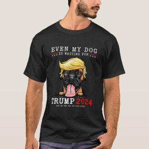 Boxer Dog Even My Dog Is Waiting For Trump 2024  T-Shirt