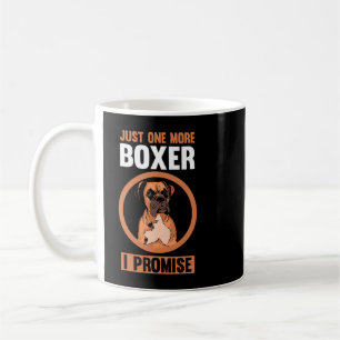 Boxer Dog Just one more Boxer I promise Boxer 150 Coffee Mug
