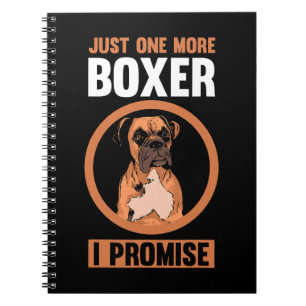 Boxer Dog Just one more Boxer I promise Boxer 150 Notebook