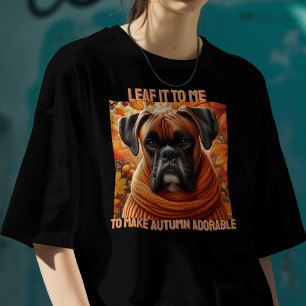 Boxer Dog Leaf It To Me To Make Autumn Adorable T-Shirt