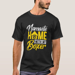 Boxer Dog Namaste Home Dog Lovers T-Shirt