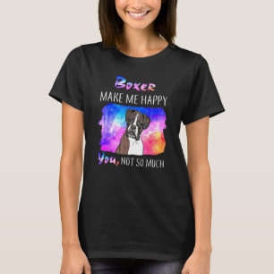 Boxer Make Me Happy You Not So Much T-Shirt