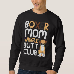 Boxer Mom Wiggle Butt Club design Boxer design Dog Sweatshirt