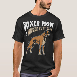Boxer Mom Wiggle Butt Club design Boxer design Dog T-Shirt