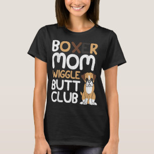 Boxer Mom Wiggle Butt Club design Boxer design Dog T-Shirt