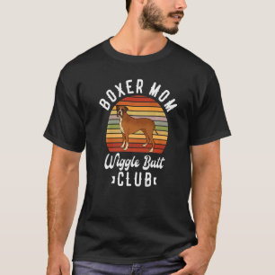 Boxer Mom Wiggle Butt Club For A Boxer  Dog T-Shirt