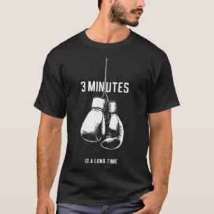 Boxing 3 Minutes Is A Long Time Funny Kickboxing B T-Shirt