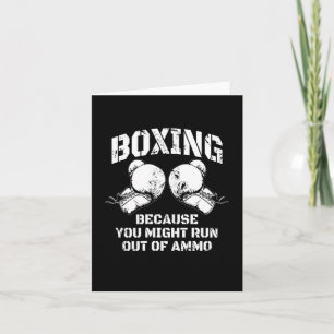 Boxing Because You Might Run Out Of Ammo  Card