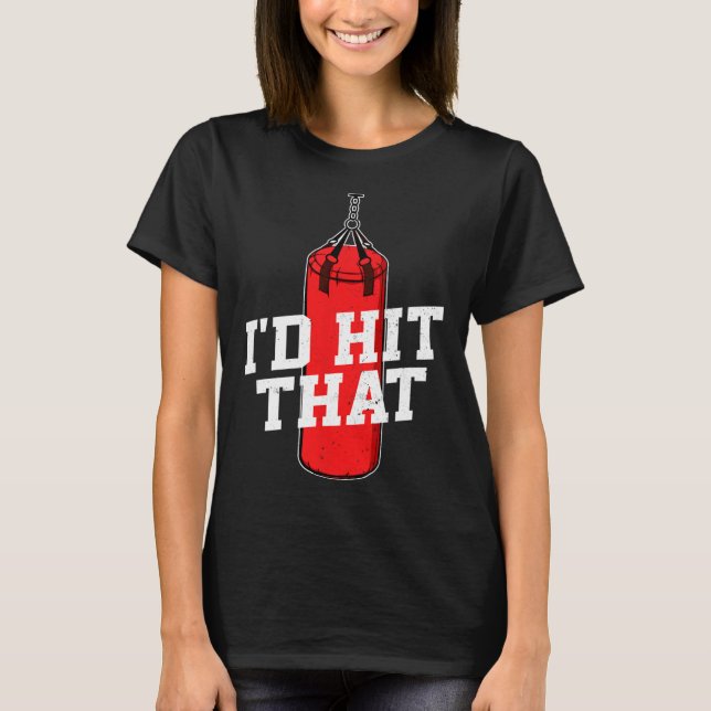 Boxing I'd Hit That Boxing Gloves Punching Bag Box T-Shirt (Front)