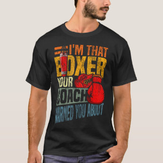 Boxing I'M That Boxer Your Coach Warned You T-Shirt
