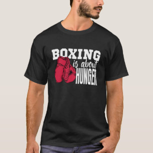 boxing is about hunger boxing quotes funny  T-Shirt