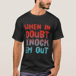 Boxing Shirt Funny Of When In Doubt Knock Em Out 