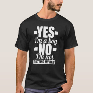 Boy Long Hair Yes I'm A Boy No I'm Not Cutting My  T-Shirt