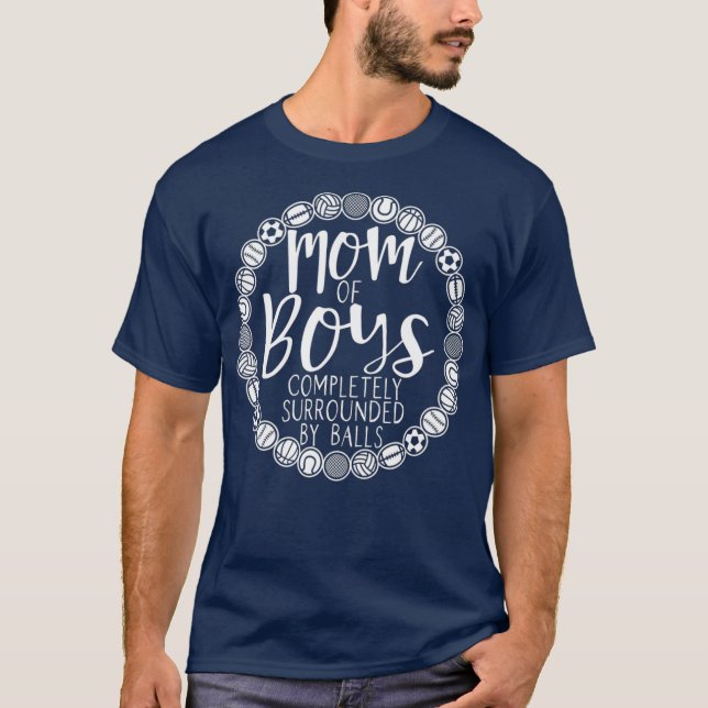 Boy Mom Of Boys Completely Surrounded By Balls T-Shirt (Front)