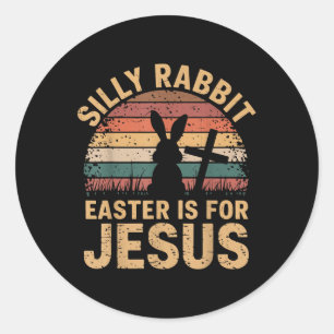 Boy Silly Rabbit Easter Is Jesus Funny Christian T Classic Round Sticker