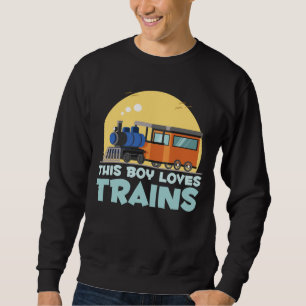 Boy Train Lover Locomotive Son Kids Trains Sweatshirt