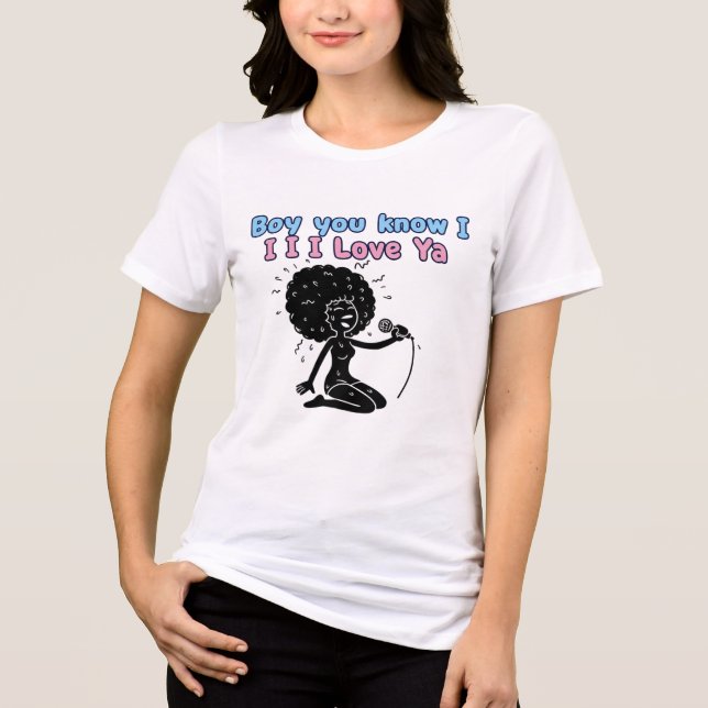 Boy You know I love Ya tshirts (Front)
