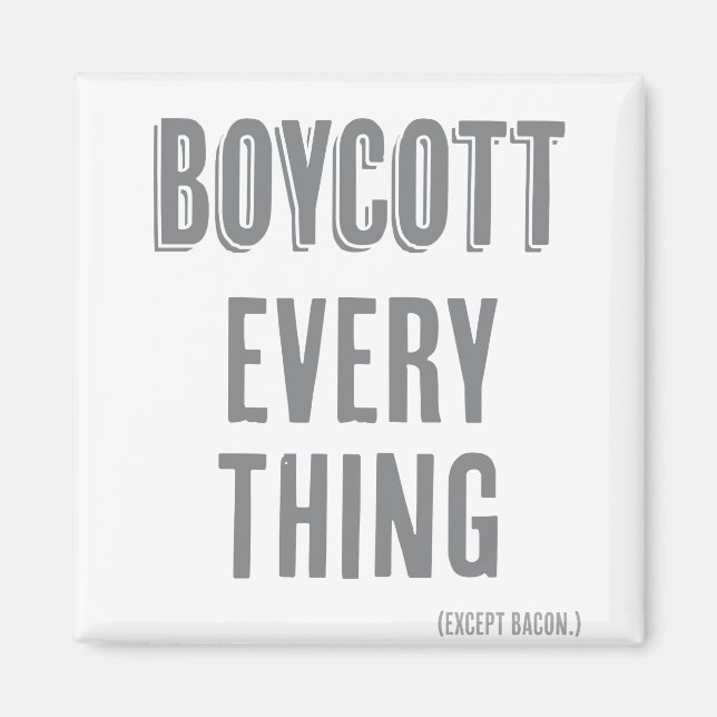 Boycott Everything (except bacon) Magnet (Front)