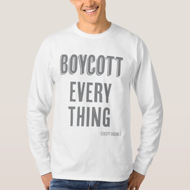 Boycott Everything (except bacon) T-Shirt (Front)