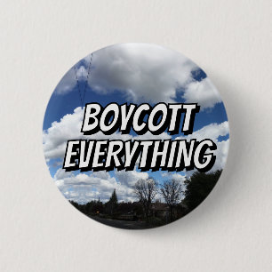 BOYCOTT EVERYTHING ( you may change the words ) 2 Inch Round Button