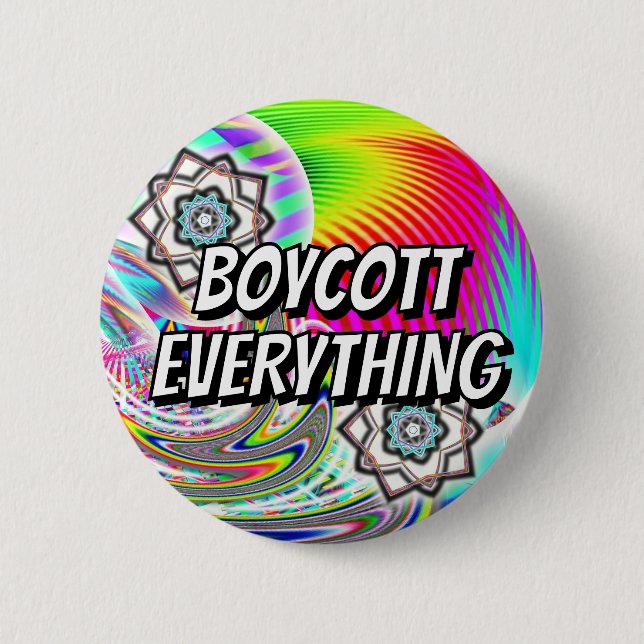 BOYCOTT EVERYTHING ( you may change the words ) 2 Inch Round Button (Front)