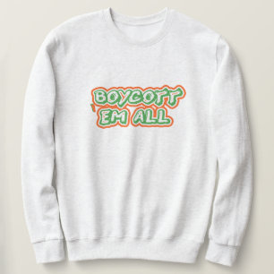 Boycott Them All    Desi Patriotic India Strong Sweatshirt