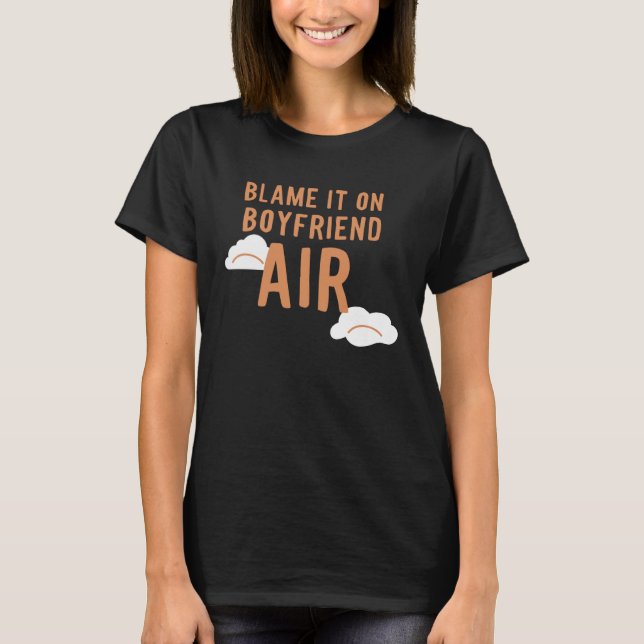 Boyfriend Air  Blame It On T-Shirt (Front)