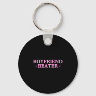 Boyfriend Beater Unhinged Gen Z Y2k Funny Sarcasti Keychain