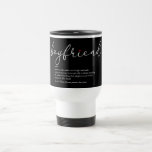 Boyfriend Definition Script Love Heart Elegant Travel Mug<br><div class="desc">Ideal for your special boyfriend to create a unique anytime gift. A perfect way to show him how amazing he is every day. You can even customize the background to their favourite colour. Designed by Thisisnotme©</div>