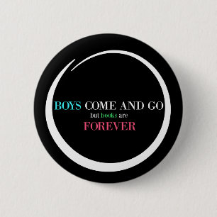Boys Come and Go But Books are Forever 2 Inch Round Button