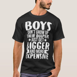 Boys Don't Grow Up Their Diapers Just Get Bigger E T-Shirt